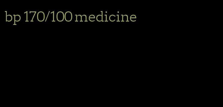 bp 170/100 medicine