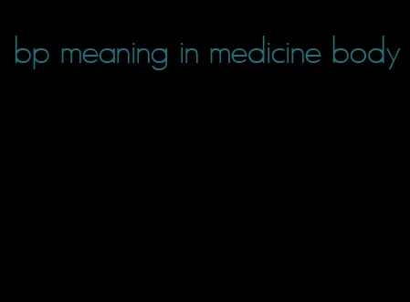 bp meaning in medicine body