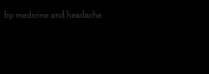 bp medicine and headache