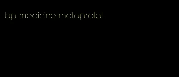 bp medicine metoprolol