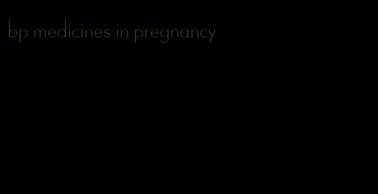 bp medicines in pregnancy