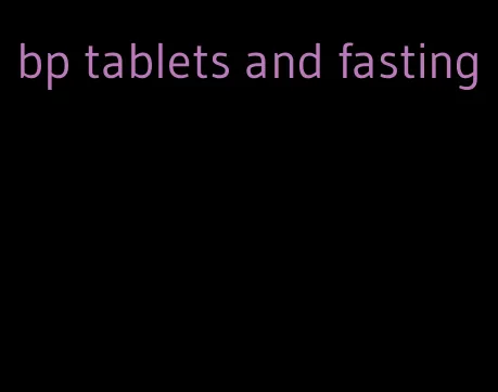 bp tablets and fasting