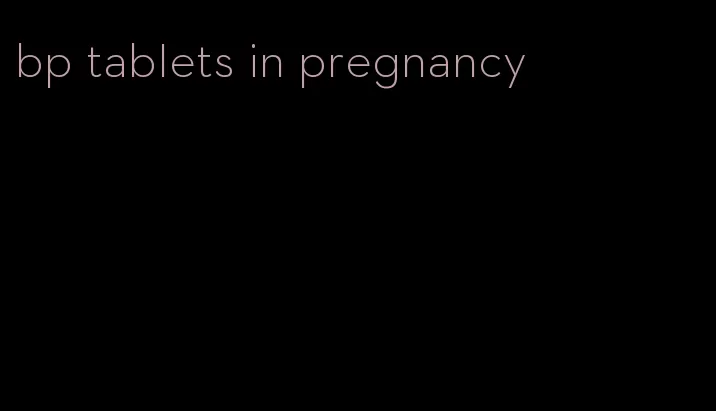 bp tablets in pregnancy