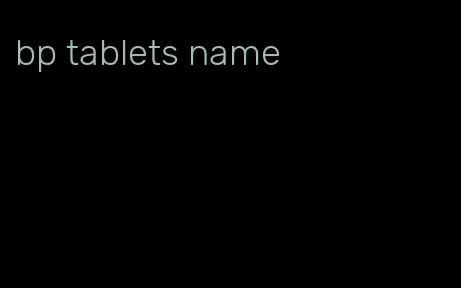 bp tablets name