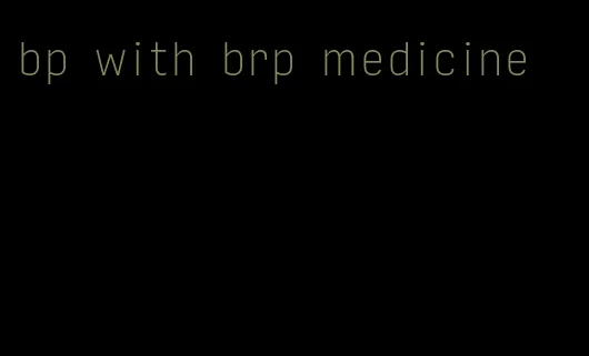 bp with brp medicine