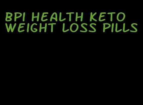 bpi health keto weight loss pills