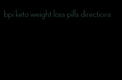 bpi keto weight loss pills directions