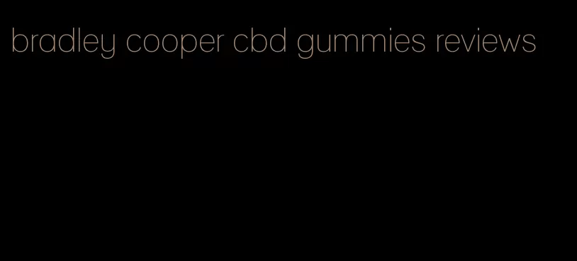 bradley cooper cbd gummies reviews