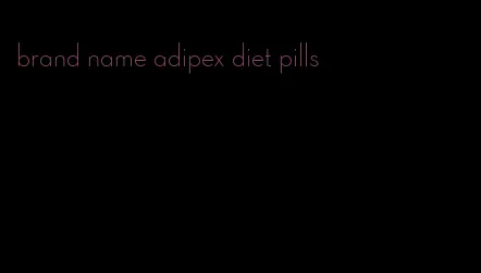 brand name adipex diet pills