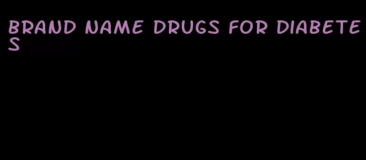 brand name drugs for diabetes