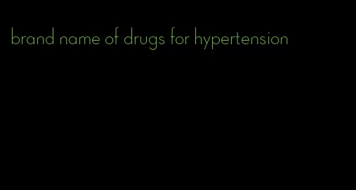 brand name of drugs for hypertension