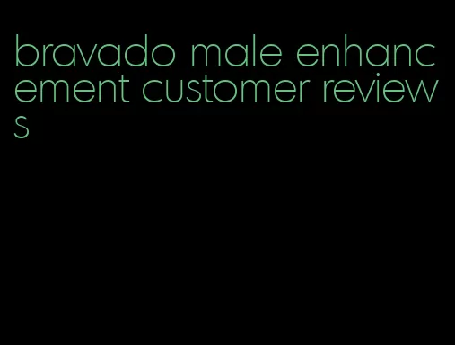 bravado male enhancement customer reviews