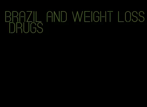 brazil and weight loss drugs