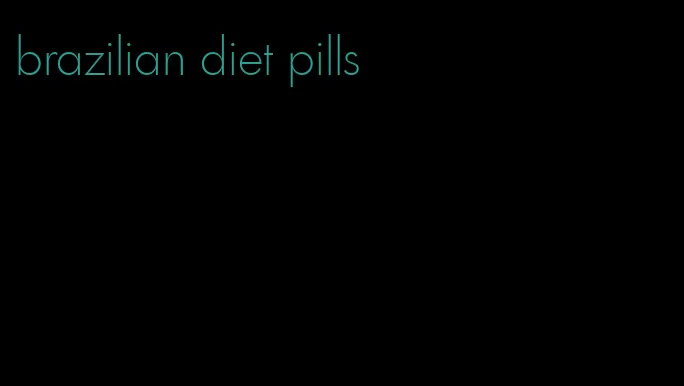 brazilian diet pills