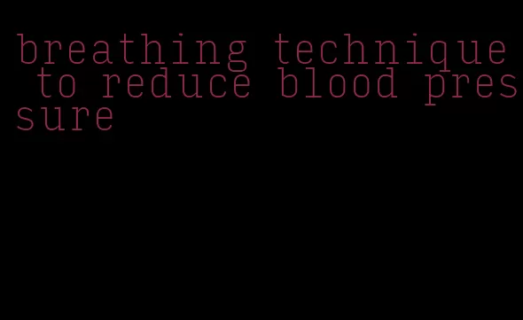 breathing technique to reduce blood pressure