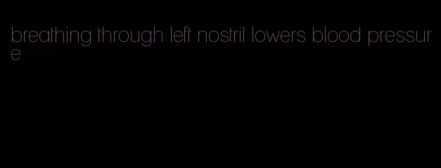 breathing through left nostril lowers blood pressure