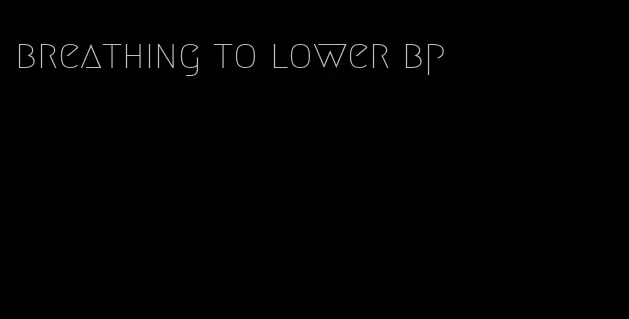 breathing to lower bp