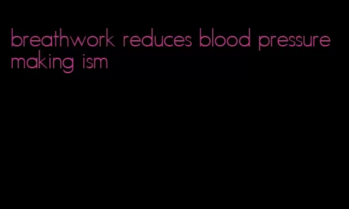 breathwork reduces blood pressure making ism