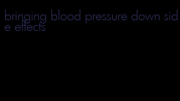 bringing blood pressure down side effects