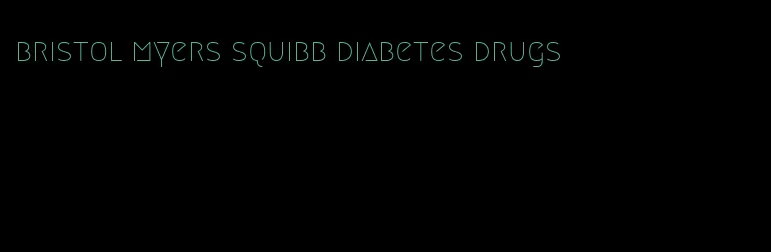 bristol myers squibb diabetes drugs