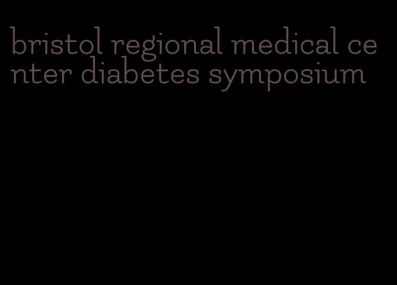 bristol regional medical center diabetes symposium