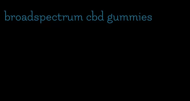 broadspectrum cbd gummies