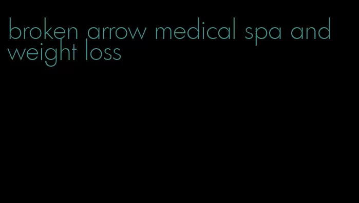 broken arrow medical spa and weight loss