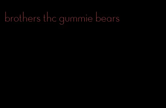 brothers thc gummie bears