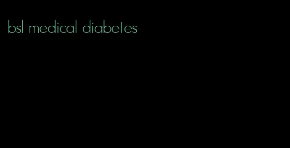 bsl medical diabetes