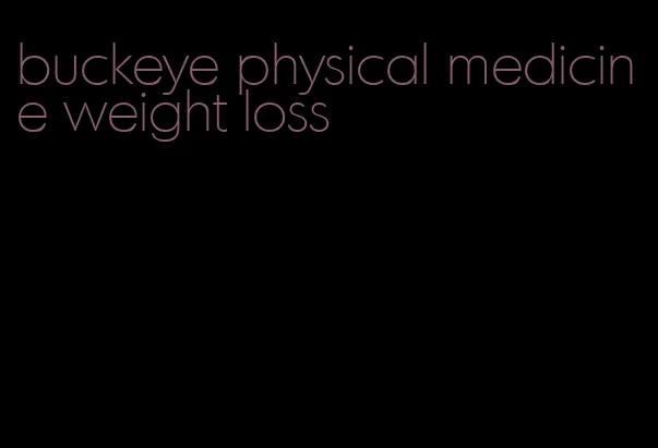 buckeye physical medicine weight loss