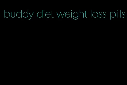 buddy diet weight loss pills