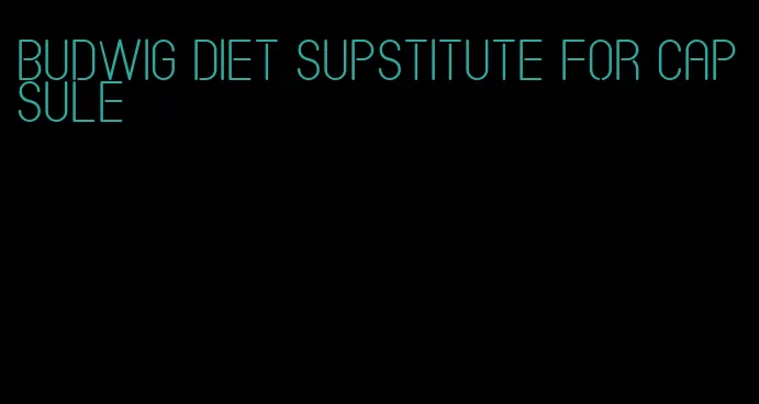 budwig diet supstitute for capsule