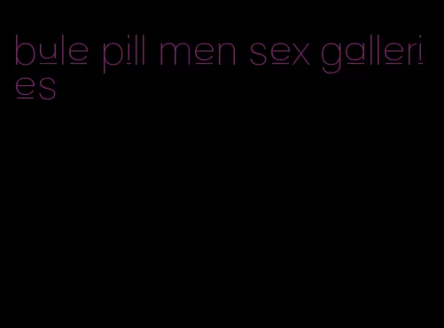 bule pill men sex galleries