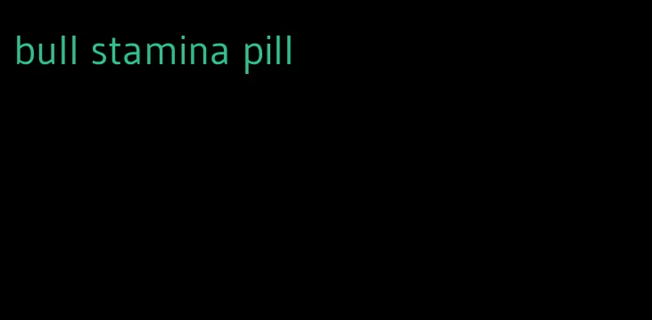 bull stamina pill