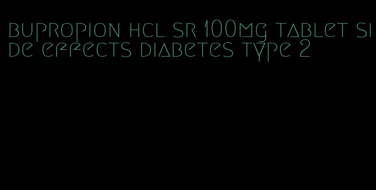 bupropion hcl sr 100mg tablet side effects diabetes type 2