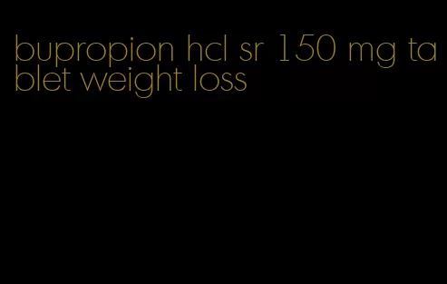 bupropion hcl sr 150 mg tablet weight loss