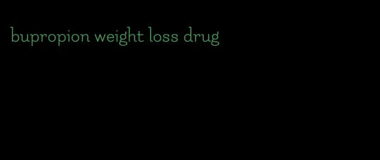 bupropion weight loss drug