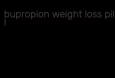 bupropion weight loss pill