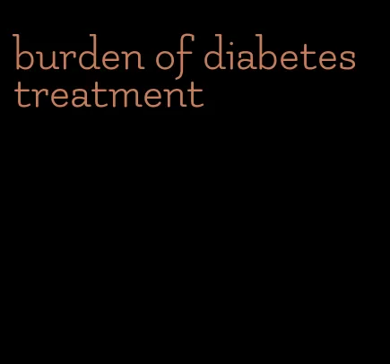 burden of diabetes treatment