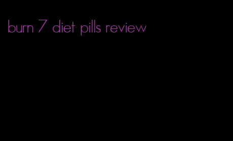 burn 7 diet pills review