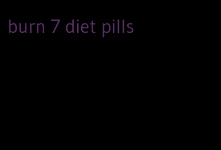 burn 7 diet pills