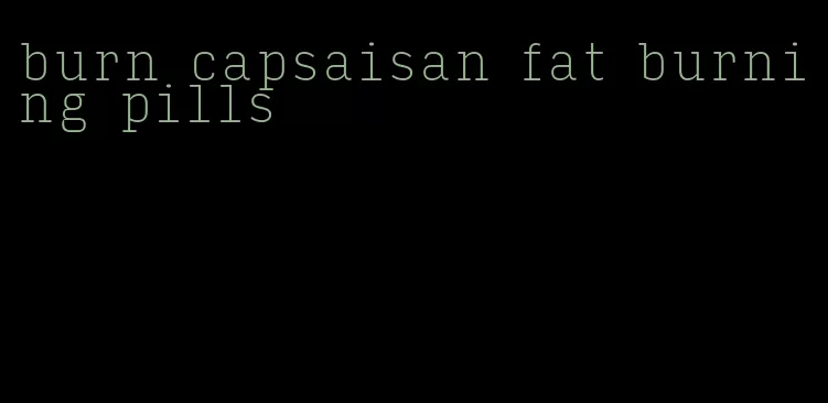 burn capsaisan fat burning pills