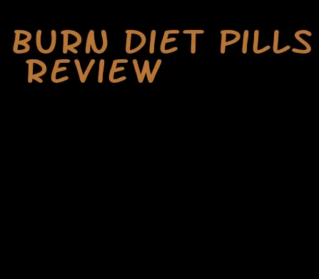 burn diet pills review