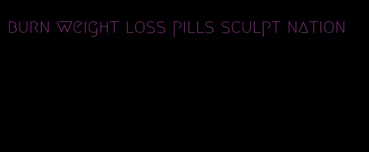 burn weight loss pills sculpt nation