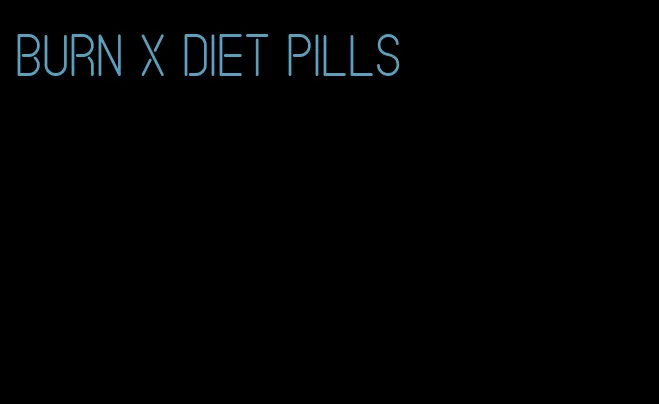 burn x diet pills