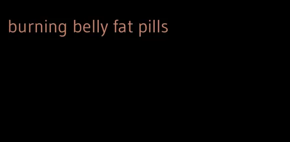 burning belly fat pills