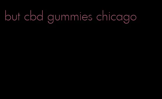 but cbd gummies chicago