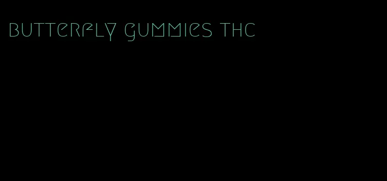 butterfly gummies thc