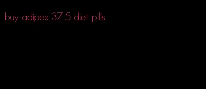 buy adipex 37.5 diet pills