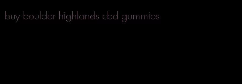 buy boulder highlands cbd gummies